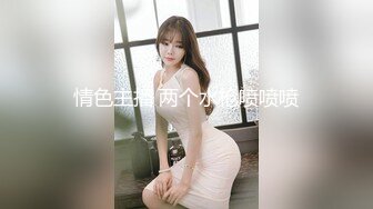  漂亮小姐姐丫丫撅起屁股展示迷人身材 幻想后入小母狗 玩弄湿淋淋的粉嫩小穴粘稠拉丝的淫液